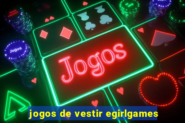 jogos de vestir egirlgames